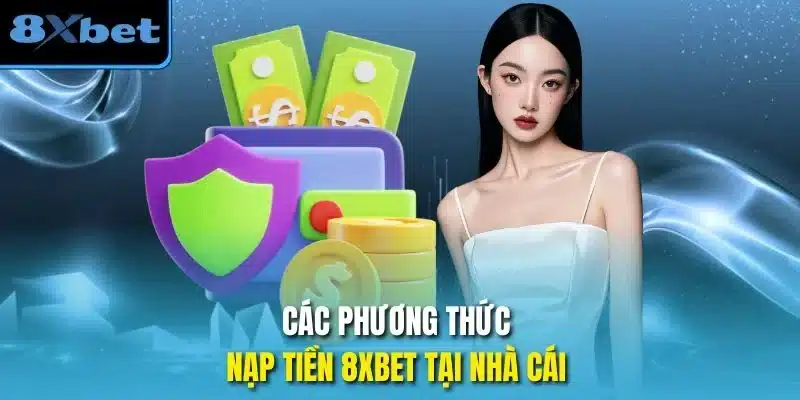 Các phương thức nạp tiền 8xbet tại nhà cái 