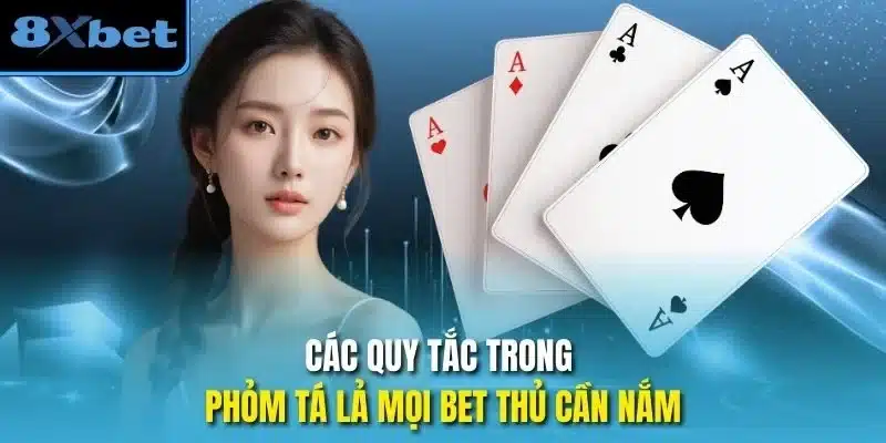 Các quy tắc trong phỏm tá lả mọi bet thủ cần nắm