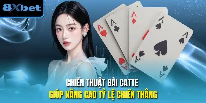 Chiến thuật bài catte giúp nâng cao tỷ lệ chiến thắng