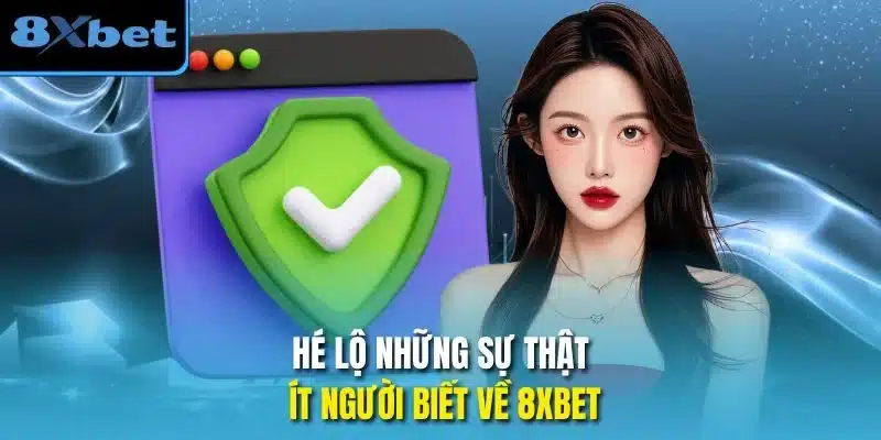 Hé lộ những sự thật ít người biết về 8xbet